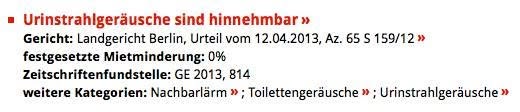 * Urinstrahlgeräusche sind hinnehmbar Gericht: Landgericht Berlin, Urteil vom 12.04.2013, Az. 65 S 159/12 Zeitschriftenfundstelle: GE 2013, 814